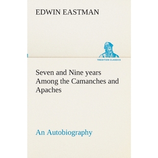 Autobiography years Camanches Apaches the Nine Among 9783849511456 按需印刷Seven and