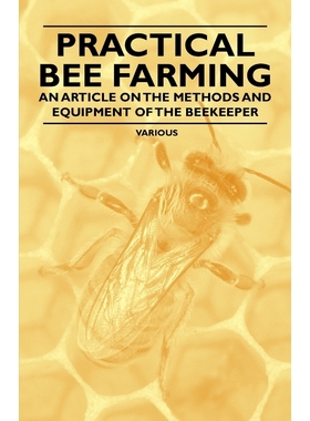 按需印刷Practical Bee Farming - An Article on the Methods and Equipment of the Beekeeper[9781446542644]