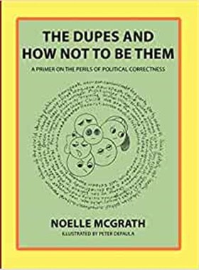 按需印刷The Dupes and How Not to Be Them:A Primer on the Perils of Political Correctness[9781452012216]