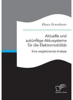 预订【德语】 Aktuelle und zukünftige Akkusysteme für die Elektromobilität. Eine vergleichende An