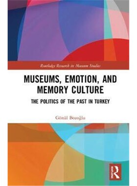 按需印刷不退不换Museums, Emotion, and Memory Culture:The Politics of the Past in Turkey[9780367141530]