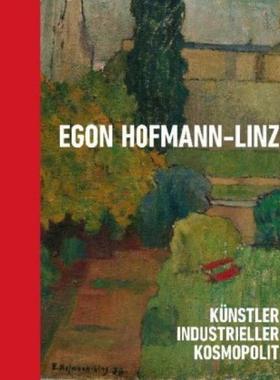 预订【德语】 Egon Hofmann-Linz (1884-1972):Künstler, Industrieller, Kosmopolit. Zur Ausstellung im  NORDICO Stadtmuseum
