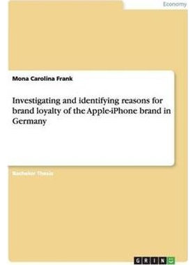 按需印刷不退不换Investigating and identifying reasons for brand loyalty of the Apple-iPhone brand in Germany[97836568911