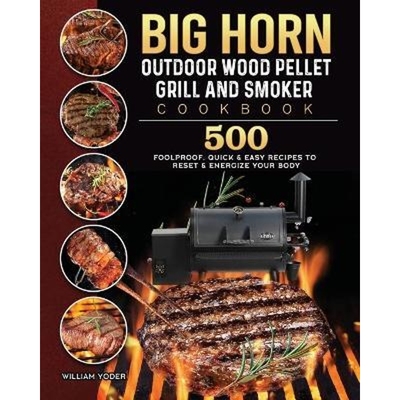 预订BIG HORN OUTDOOR Wood Pellet Grill & Smoker Cookbook:500 Foolproof, Quick & Easy Recipes to Reset & Energize Your Bo