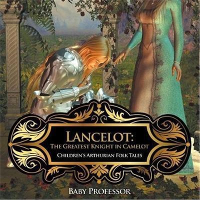 按需印刷Lancelot:The Greatest Knight in Camelot Children's Arthurian Folk Tales[9781541903609]