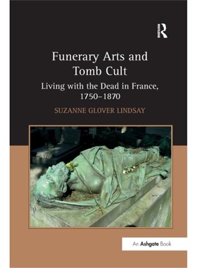 预订Funerary Arts and Tomb Cult:Living with the Dead in France, 1750-1870[9781138261211]