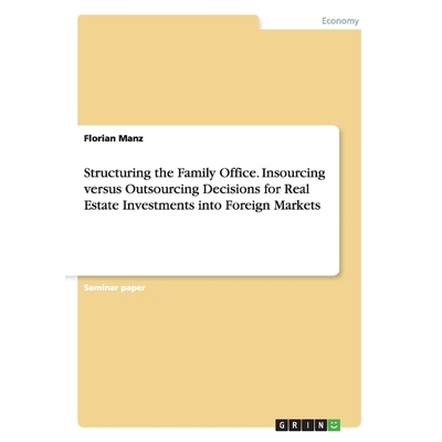 预订Structuring the Family Office. Insourcing versus Outsourcing Decisions for Real Estate Investments i