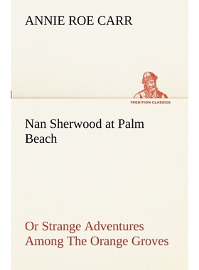 按需印刷Nan Sherwood at Palm Beach Or Strange Adventures Among The Orange Groves[9783849188696]