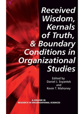 按需印刷Received Wisdom, Kernels of Truth, and Boundary Conditions in Organizational Studies (Hc)[9781623961909]