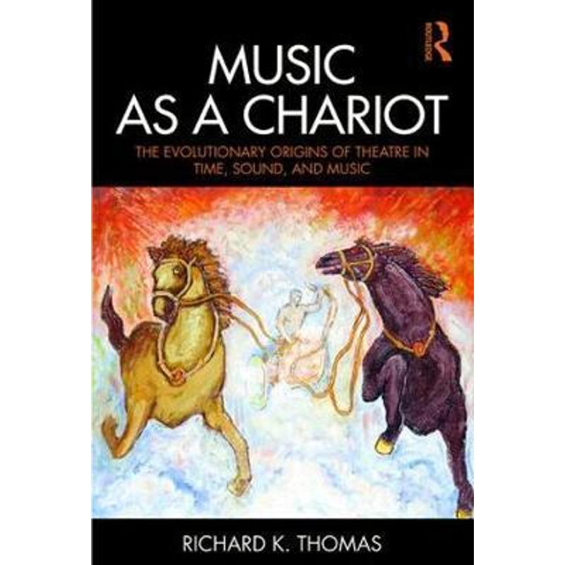 预订Music as a Chariot:The Evolutionary Origins of Theatre in Time, Sound, and Music