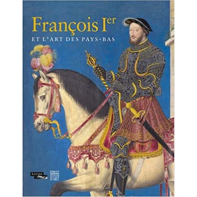 进口艺术 Fran?ois 1er et l'art des Pays-Bas : exposition, Paris, Musée du Louvre, du 15 octobre 2017 au 15 janvier 2018