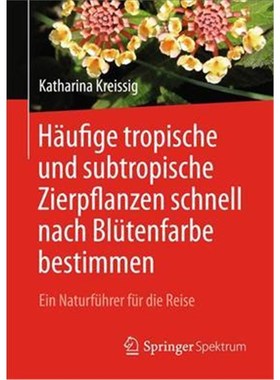 预订【德语】 H?ufige tropische und subtropische Zierpflanzen schnell nach Blütenfarbe bestimmen:Ein Naturführer für d