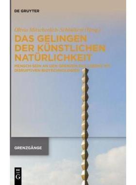 预订【德语】  Das Gelingen der künstlichen Natürlichkeit:Mensch-Sein an den Grenzen des Lebens mit disruptiven Biotech