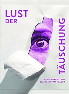 进口艺术 LUST DER T?USCHUNG VON ANTIKER KUNST BIS ZUR VIRTUAL REALITY