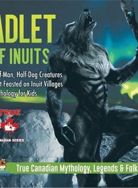 预订Adlet of Inuits - Half-Man, Half-Dog Creatures That Feasted on Inuit Villages Mythology for Kids True Canadian Mytho