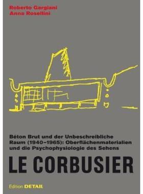 预订【德语】 Le Corbusier. Béton Brut und der unbeschreibliche Raum (1940 - 1965):Oberflächenmaterialien und die Psycho