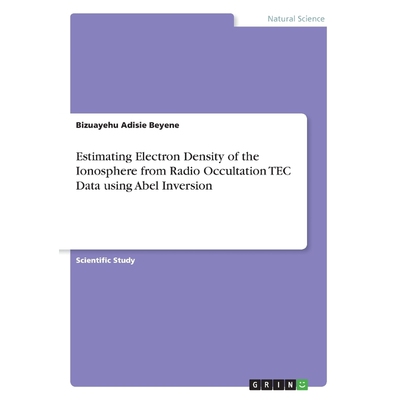 预订不退不换Estimating Electron Density of the Ionosphere from Radio Occultation TEC Data using Abel Inversion