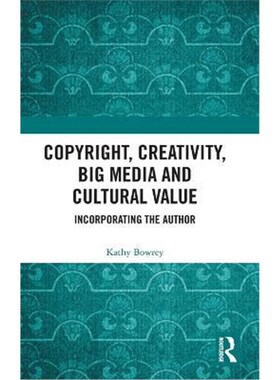 按需印刷不退不换Copyright, Creativity, Big Media and Cultural Value:Incorporating the Author[9780367192068]