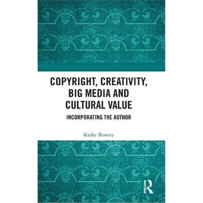 按需印刷Copyright, Creativity, Big Media and Cultural Value:Incorporating the Author[9780367192068]
