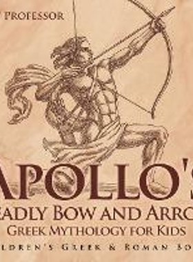 预订Apollo's Deadly Bow and Arrow - Greek Mythology for Kids Children's Greek & Roman Books