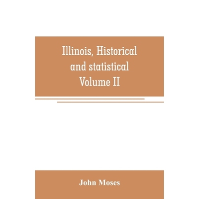 预订Illinois, historical and statistical, comprising the essential facts of its planting and growth as a