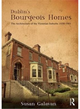 按需印刷Dublin's Bourgeois Homes:Building the Victorian Suburbs, 1850-1901[9781472471727]