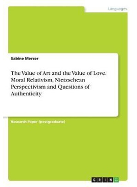 预订The Value of Art and the Value of Love. Moral Relativism, Nietzschean Perspectivism  and Questions o