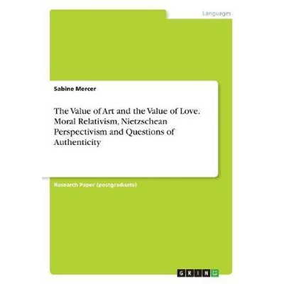 预订The Value of Art and the Value of Love. Moral Relativism, Nietzschean Perspectivism  and Questions o