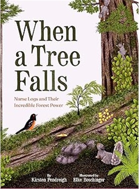 现货When a Tree Falls: Nurse Logs and Their Incredible Forest Power[9781797218670]