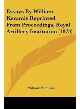 按需印刷Essays By William Kemmis Reprinted From Proceedings, Royal Artillery Institution (1873)[9781104590109]