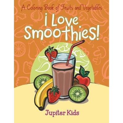 按需印刷I Love Smoothies! (A Coloring Book of Fruits and Vegetables)[9781682128114]