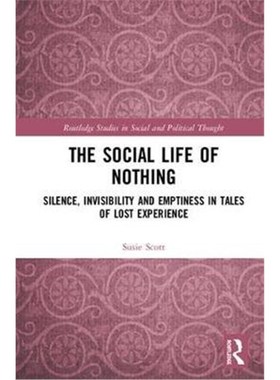 按需印刷The Social Life of Nothing:Silence, Invisibility and Emptiness in Tales of Lost Experience[9781138297975]