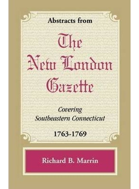 按需印刷不退不换Abstracts from the New London Gazette Covering Southeastern Connecticut, 1763-1769[9780788441714]