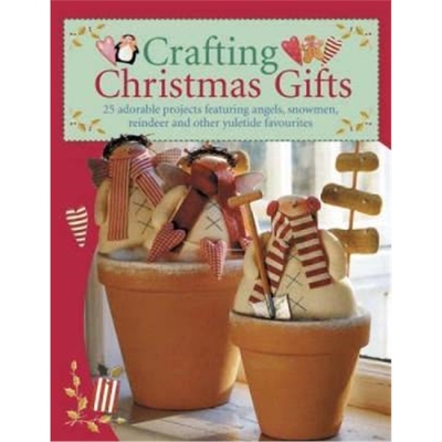 预订Crafting Christmas Gifts:Over 25 Adorable Projects Featuring Angels, Snowmen, Reindeer and Other Yuletide Favour