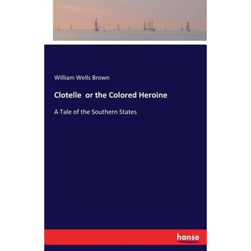 按需印刷不退不换Clotelle  or the Colored Heroine[9783337023065]