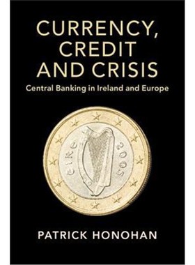 按需印刷Currency, Credit and Crisis:Central Banking in Ireland and Europe[9781108481892]