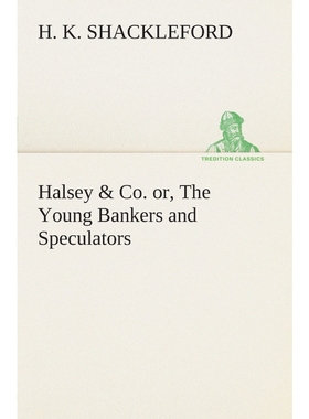 预订Halsey & Co. or, The Young Bankers and Speculators