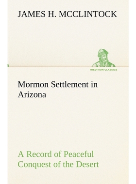 按需印刷Mormon Settlement in Arizona A Record of Peaceful Conquest of the Desert[9783849155131]