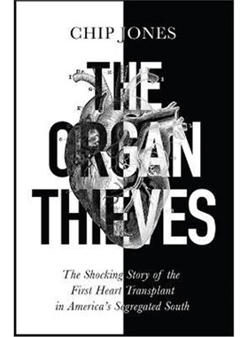 预订不退不换The Organ Thieves:The Shocking Story of the First Heart Transplant in America's Segregated South