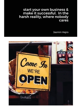 预订start your own business & make it successful.  In the harsh reality, where nobody cares