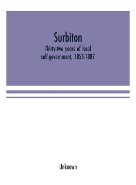 按需印刷Surbiton; thirty-two years of local self-government, 1855-1887[9789353701697]