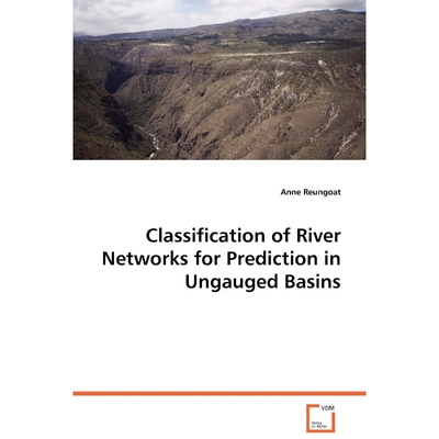 按需印刷Classification of River Networks for Prediction in Ungauged Basins[9783639071214]