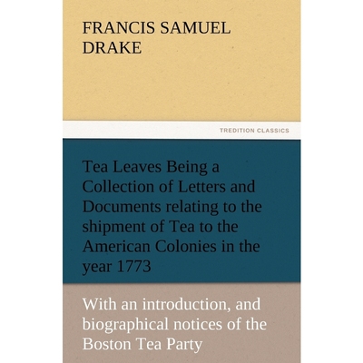 预订Tea Leaves Being a Collection of Letters and Documents Relating to the Shipment of Tea to the Americ