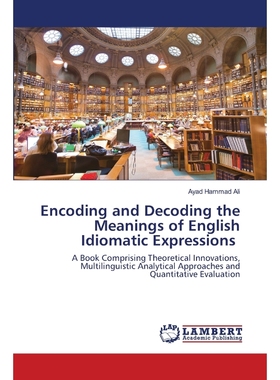 按需印刷Encoding and Decoding the Meanings of English Idiomatic Expressions[9786202666466]
