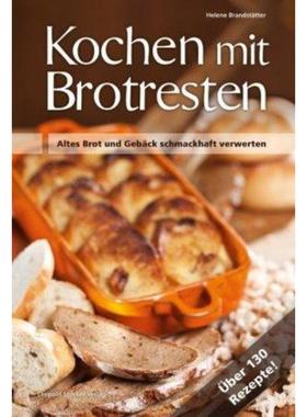 预订【德语】 Kochen mit Brotresten:Altes Brot und Gebäck schmackhaft verwerten Über 13