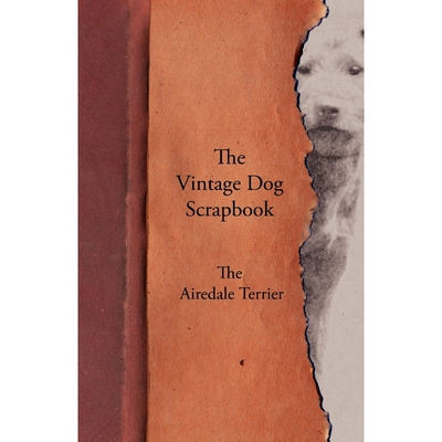 按需印刷The Vintage Dog Scrapbook - The Airedale Terrier[9781447427698]