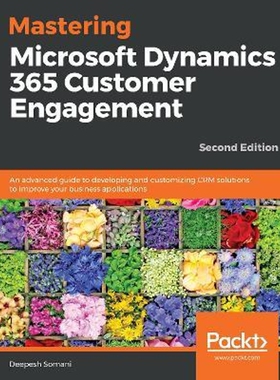 按需印刷不退不换Mastering Microsoft Dynamics 365 Customer Engagement - Second Edition[9781788990226]