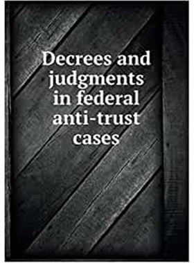 预订Decrees and judgments in federal anti-trust cases