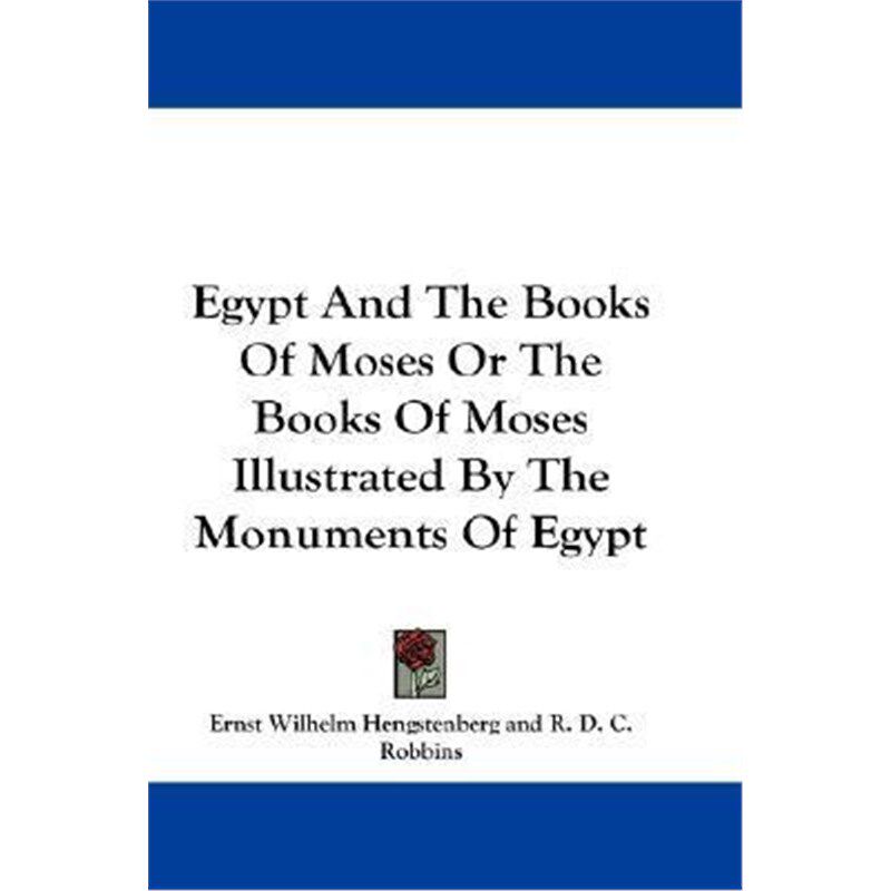 按需印刷不退不换Egypt And The Books Of Moses Or The Books Of Moses Illustrated By The Monuments Of Egypt[9781430483991]