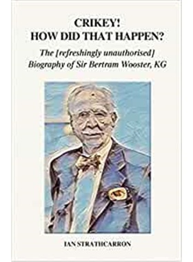 预订Crikey! How Did That Happen?:The Refreshingly Unauthorised Biography of Sir Bertram Wooster, KG